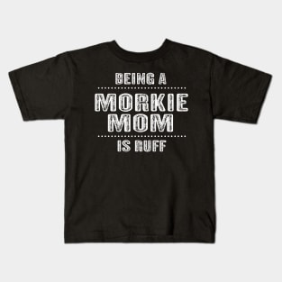 Being a Morkie Mom is Ruff T-Shirt Morkie Dog Mom Gift Idea Kids T-Shirt